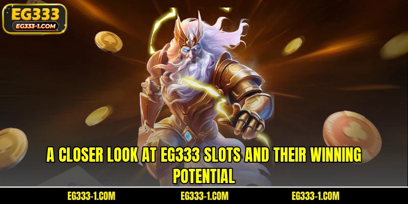 A closer look at EG333 slots and their winning potential