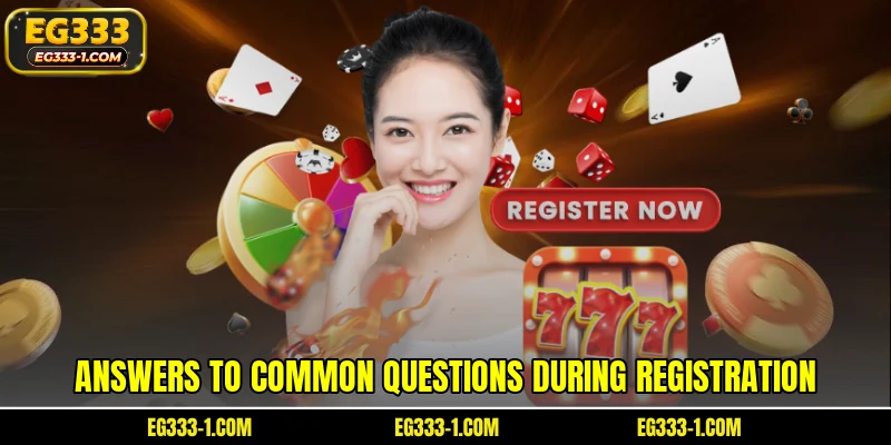 Answers to common questions during registration