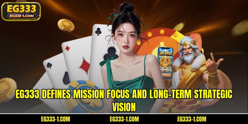 EG333 defines mission focus and long-term strategic vision