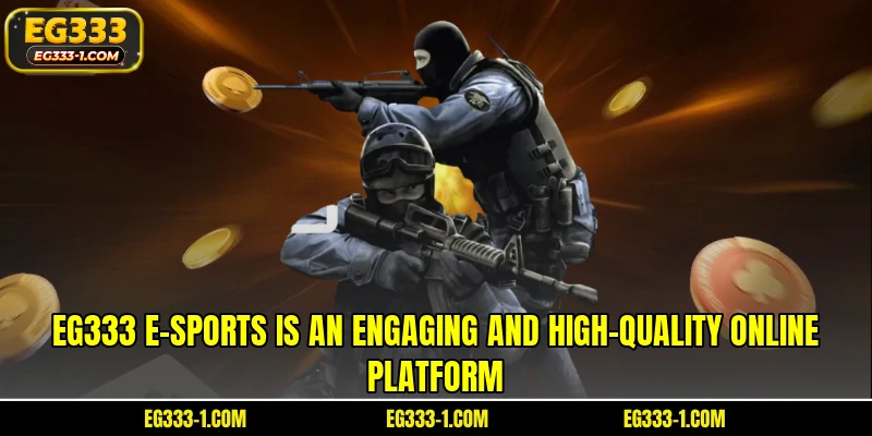 EG333 e-Sports is an engaging and high-quality online platform