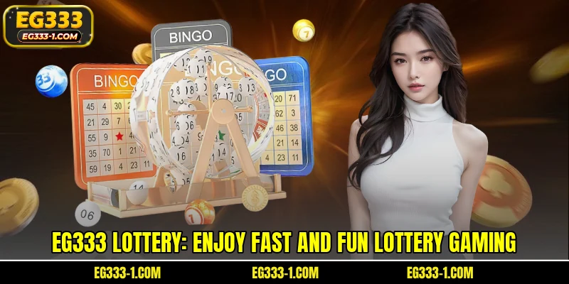 EG333 lottery: Enjoy fast and fun lottery gaming