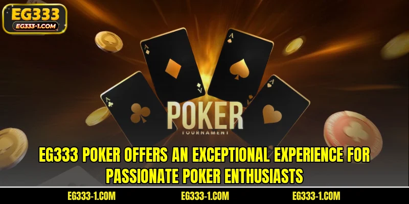 EG333 poker offers an exceptional experience for passionate poker enthusiasts