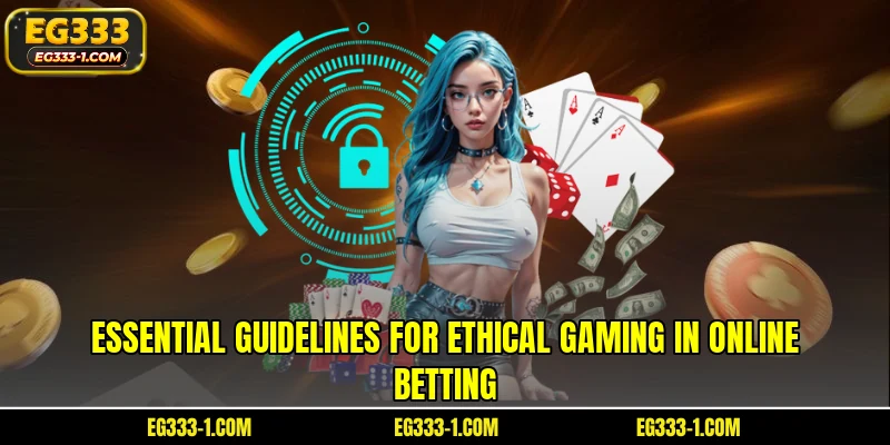 Essential guidelines for ethical gaming in online betting