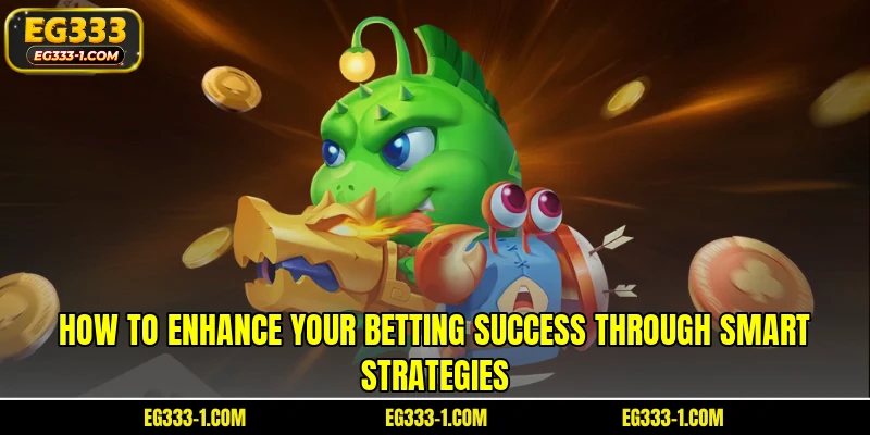 How to enhance your betting success through smart strategies