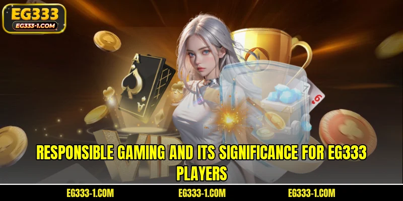 Responsible gaming and its significance for EG333 players