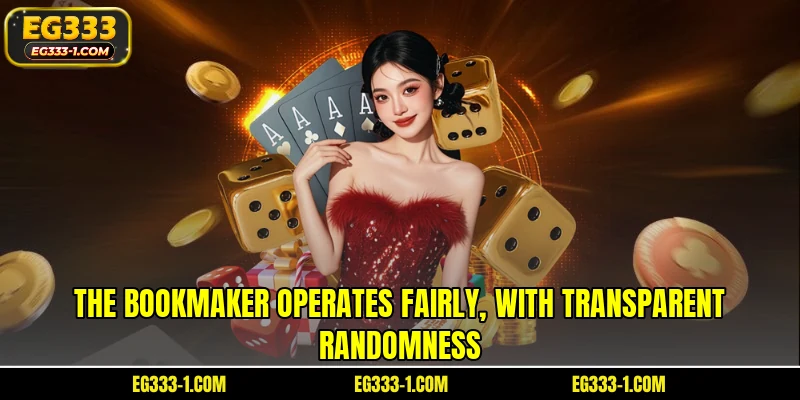 The bookmaker operates fairly, with transparent randomness