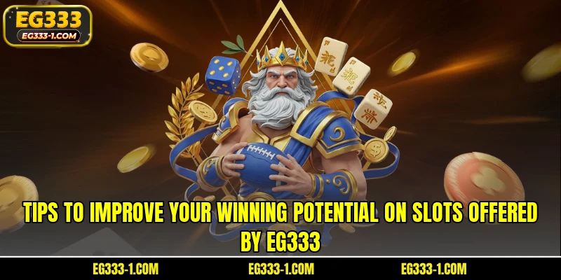 Tips to improve your winning potential on slots offered by EG333