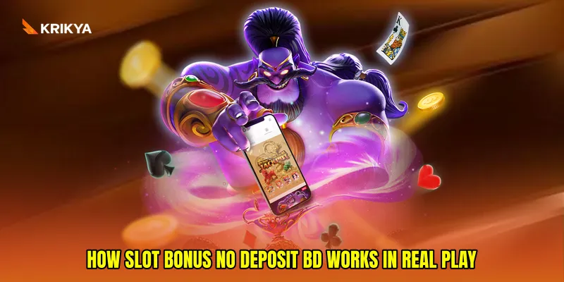 How Slot bonus no deposit BD works in real play
