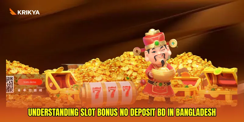 Understanding Slot bonus no deposit BD in Bangladesh