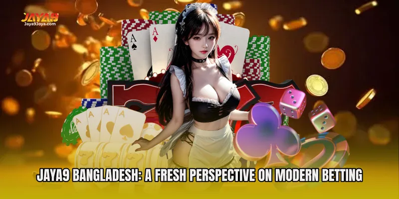 Jaya9 Bangladesh: A Fresh Perspective on Modern Betting
