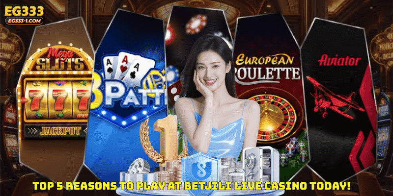Top 5 Reasons to Play at Betjili Live Casino Today!