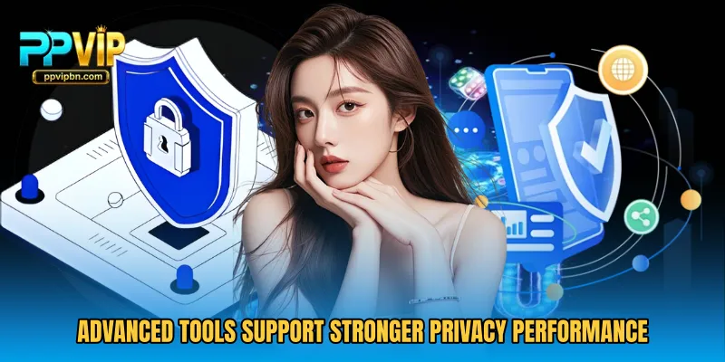 Advanced tools support stronger privacy performance