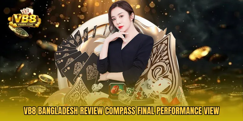VB8 Bangladesh Review Compass final performance view