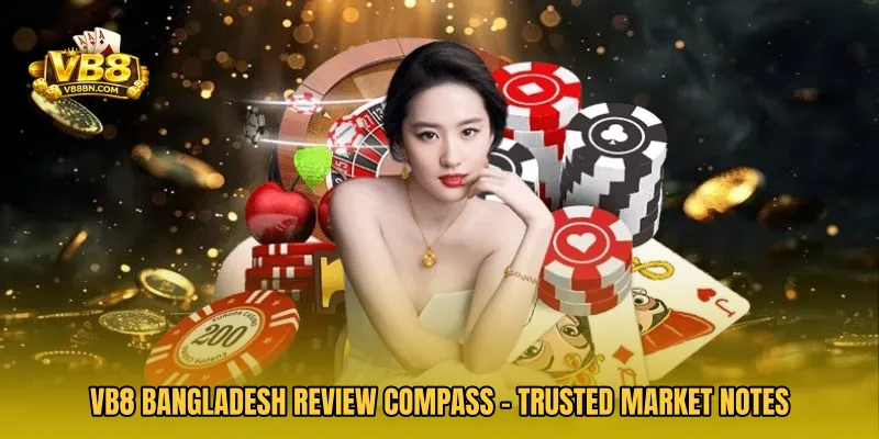 VB8 Bangladesh Review Compass - Trusted Market Notes